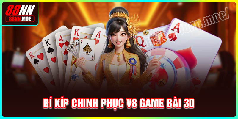 Bí kíp chinh phục V8 game bài 3D bất bại