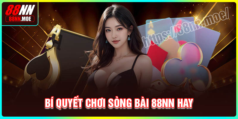 Bí quyết chơi sòng bài 88NN hay cho hội viên