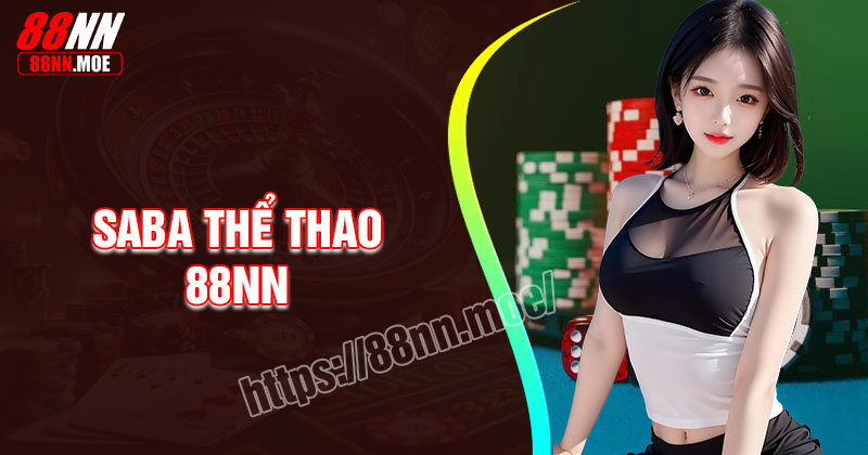 SABA Thể Thao 88NN - Điểm hẹn giải trí hấp dẫn 2025