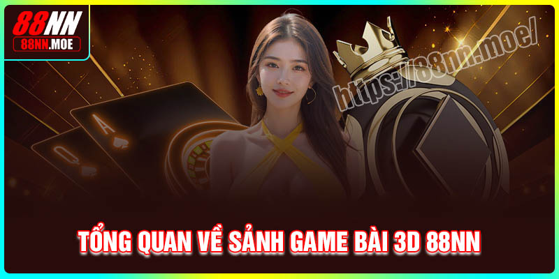 Tổng quan về sảnh game bài 3D tại 88NN