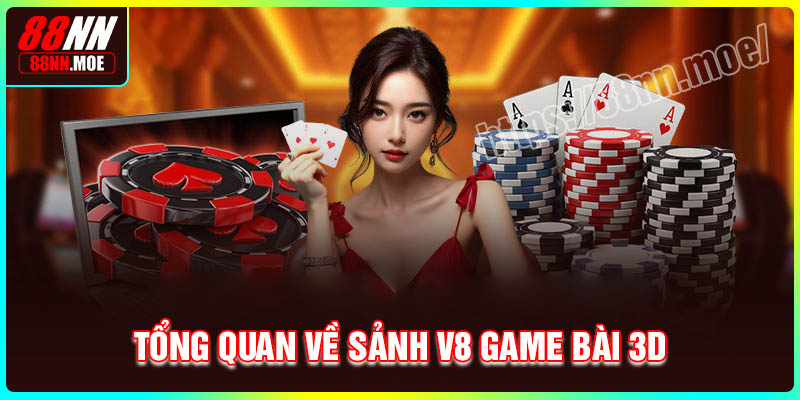 Tổng quan về sảnh V8 game bài 3D tại 88NN