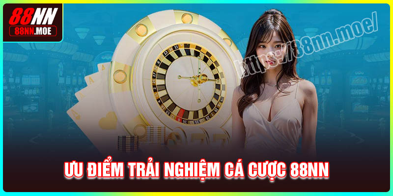 Ưu điểm khi tham gia cá cược tại nhà cái 88NN